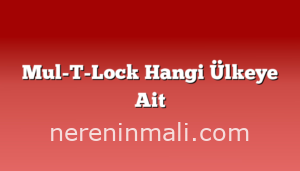 Mul-T-Lock Hangi Ülkeye Ait