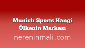 Munich Sports Hangi Ülkenin Markası