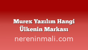 Murex Yazılım Hangi Ülkenin Markası