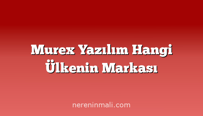 Murex Yazılım Hangi Ülkenin Markası