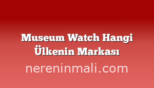 Museum Watch Hangi Ülkenin Markası