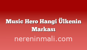 Music Hero Hangi Ülkenin Markası