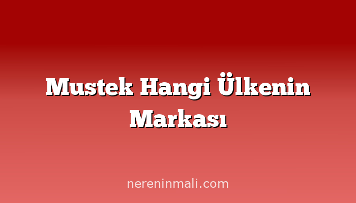 Mustek Hangi Ülkenin Markası