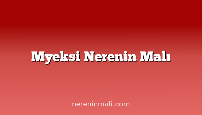 Myeksi Nerenin Malı