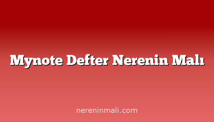 Mynote Defter Nerenin Malı