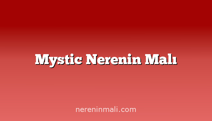 Mystic Nerenin Malı