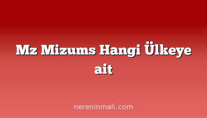 Mz Mizums Hangi Ülkeye ait