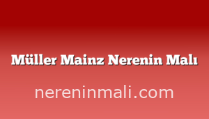 Müller Mainz Nerenin Malı