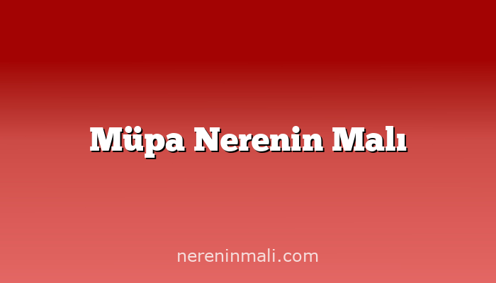 Müpa Nerenin Malı