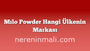 Mılo Powder Hangi Ülkenin Markası