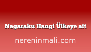 Nagaraku Hangi Ülkeye ait