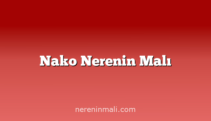 Nako Nerenin Malı