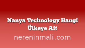 Nanya Technology Hangi Ülkeye Ait