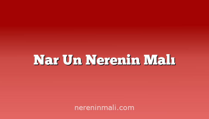 Nar Un Nerenin Malı