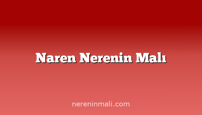 Naren Nerenin Malı