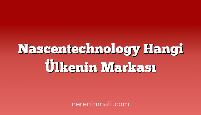 Nascentechnology Hangi Ülkenin Markası