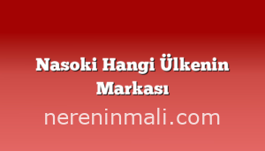 Nasoki Hangi Ülkenin Markası