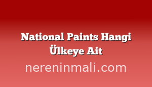 National Paints Hangi Ülkeye Ait