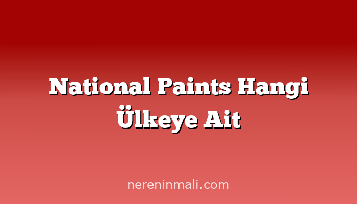 National Paints Hangi Ülkeye Ait