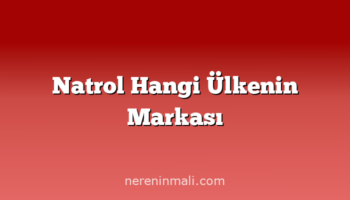 Natrol Hangi Ülkenin Markası
