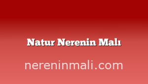 Natur Nerenin Malı