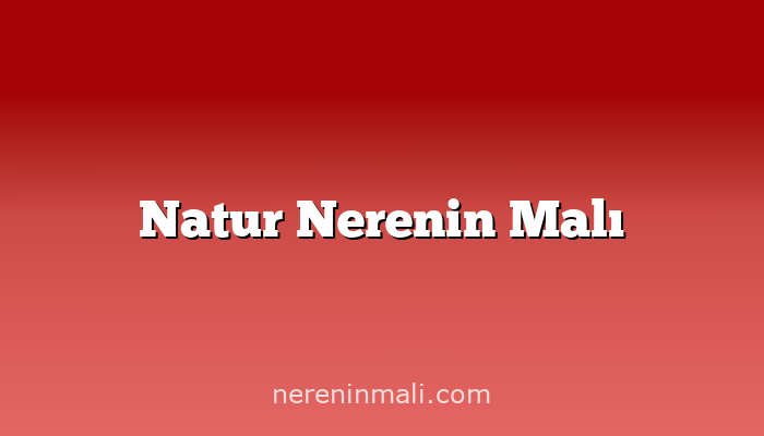 Natur Nerenin Malı