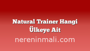 Natural Trainer Hangi Ülkeye Ait