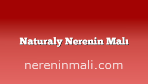 Naturaly Nerenin Malı