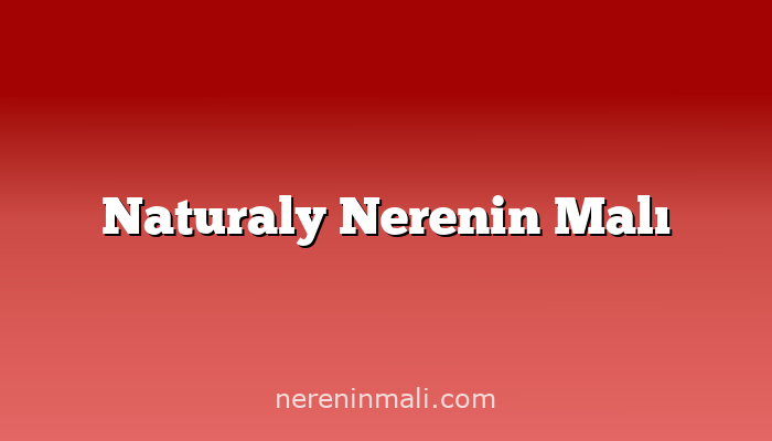 Naturaly Nerenin Malı