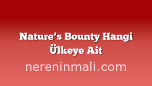 Nature’s Bounty Hangi Ülkeye Ait