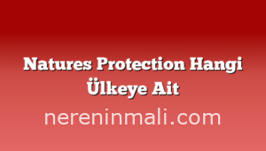 Natures Protection Hangi Ülkeye Ait