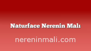 Naturface Nerenin Malı