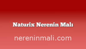 Naturix Nerenin Malı