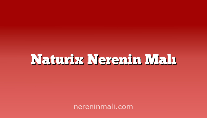 Naturix Nerenin Malı