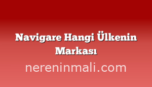 Navigare Hangi Ülkenin Markası