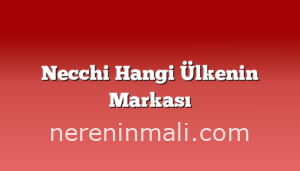 Necchi Hangi Ülkenin Markası