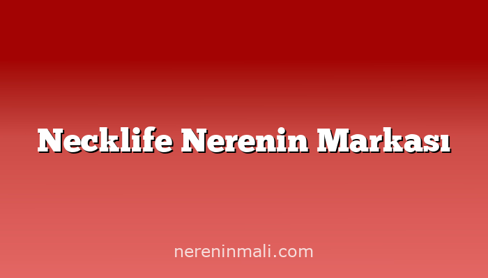 Necklife Nerenin Markası