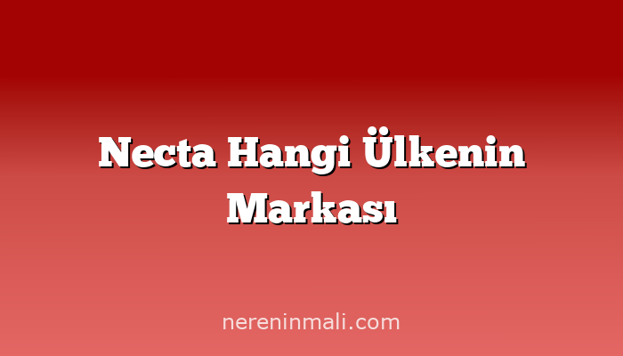 Necta Hangi Ülkenin Markası