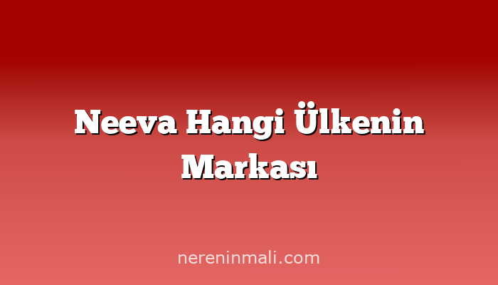 Neeva Hangi Ülkenin Markası