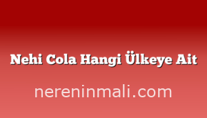 Nehi Cola Hangi Ülkeye Ait