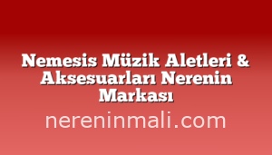 Nemesis Müzik Aletleri & Aksesuarları Nerenin Markası