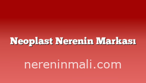 Neoplast Nerenin Markası