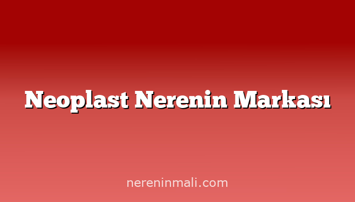 Neoplast Nerenin Markası