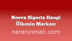 Neova Sigorta Hangi Ülkenin Markası