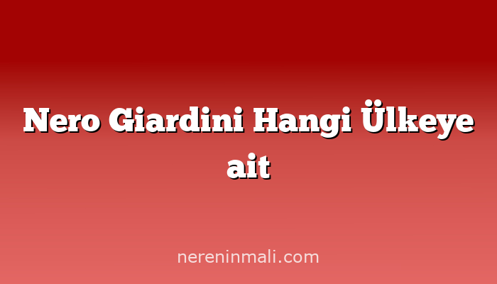 Nero Giardini Hangi Ülkeye ait