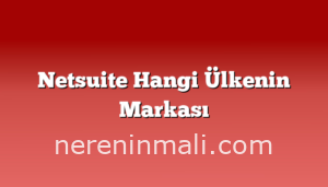 Netsuite Hangi Ülkenin Markası