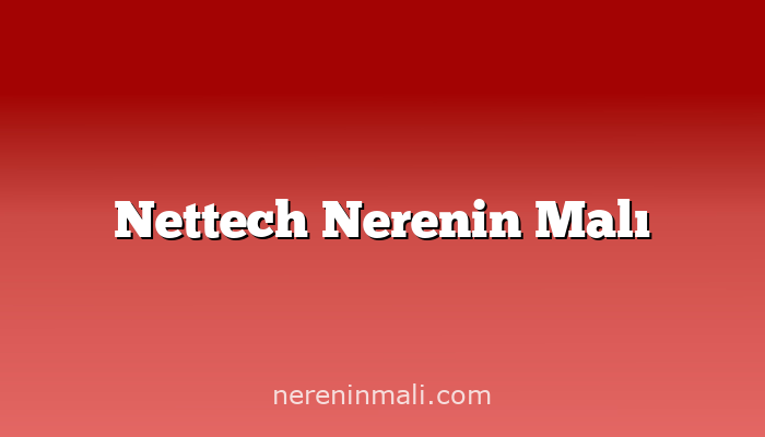 Nettech Nerenin Malı