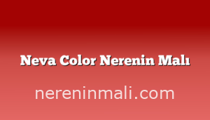 Neva Color Nerenin Malı