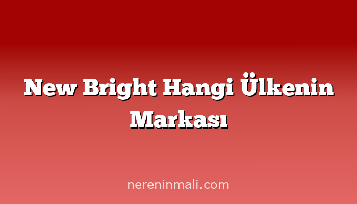 New Bright Hangi Ülkenin Markası