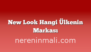 New Look Hangi Ülkenin Markası